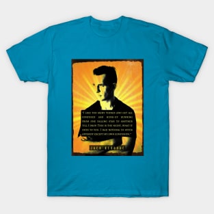 Jack Kerouac quote: I like too many things and get all confused and hung-up running from one falling star to another till I drop. This is the night, what it does to you. I had nothing to offer anybody except my own confusion. T-Shirt